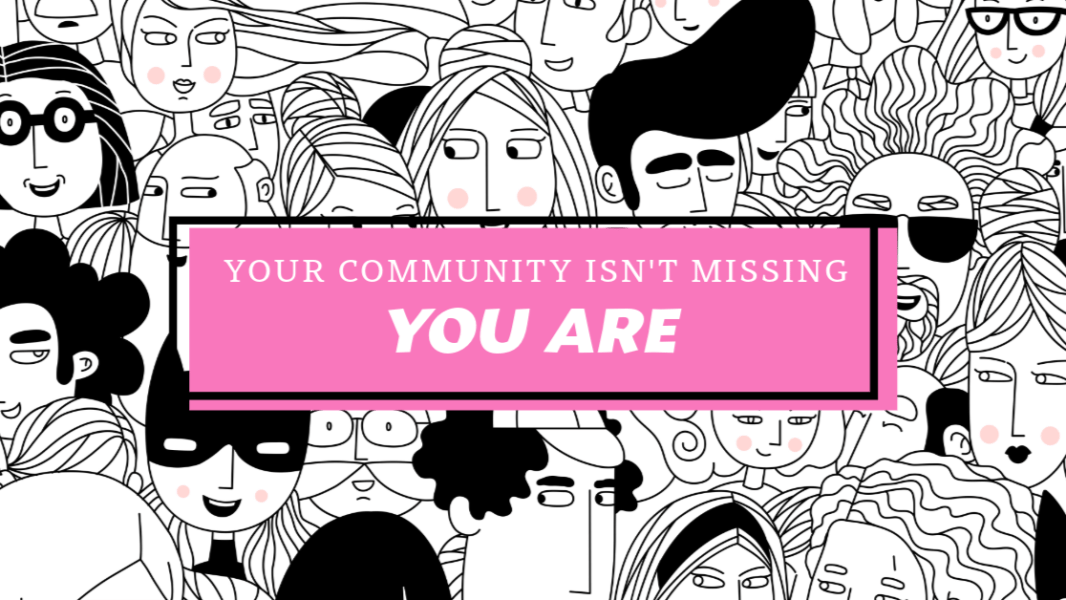 A dense black and white illustration of many different faces in a crowd, with a pink banner reading Your Community Isn't Missing, You Are